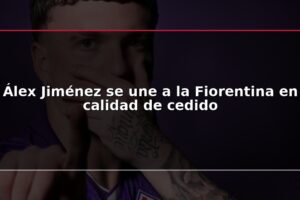 Álex Jiménez se une a la Fiorentina en calidad de cedido