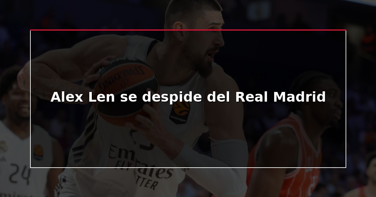 Alex Len se despide del Real Madrid
