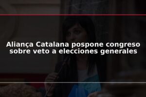 Aliança Catalana pospone congreso sobre veto a elecciones generales