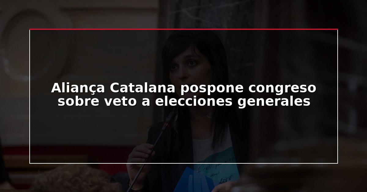 Aliança Catalana pospone congreso sobre veto a elecciones generales