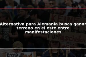 Alternativa para Alemania busca ganar terreno en el este entre manifestaciones