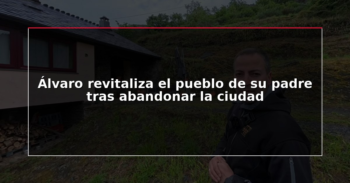 Álvaro revitaliza el pueblo de su padre tras abandonar la ciudad
