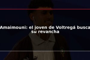 Amaimouni: el joven de Voltregá busca su revancha