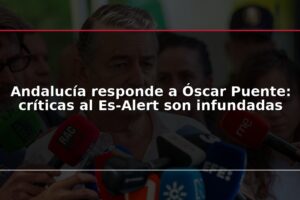 Andalucía responde a Óscar Puente: críticas al Es-Alert son infundadas