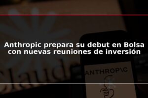 Anthropic prepara su debut en Bolsa con nuevas reuniones de inversión