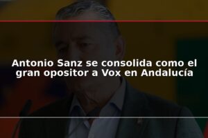 Antonio Sanz se consolida como el gran opositor a Vox en Andalucía