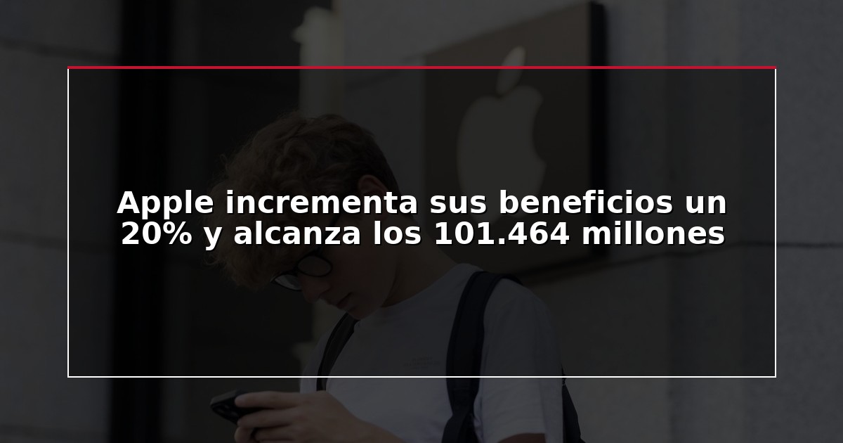 Apple incrementa sus beneficios un 20% y alcanza los 101.464 millones