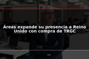 Áreas expande su presencia a Reino Unido con compra de TRGC