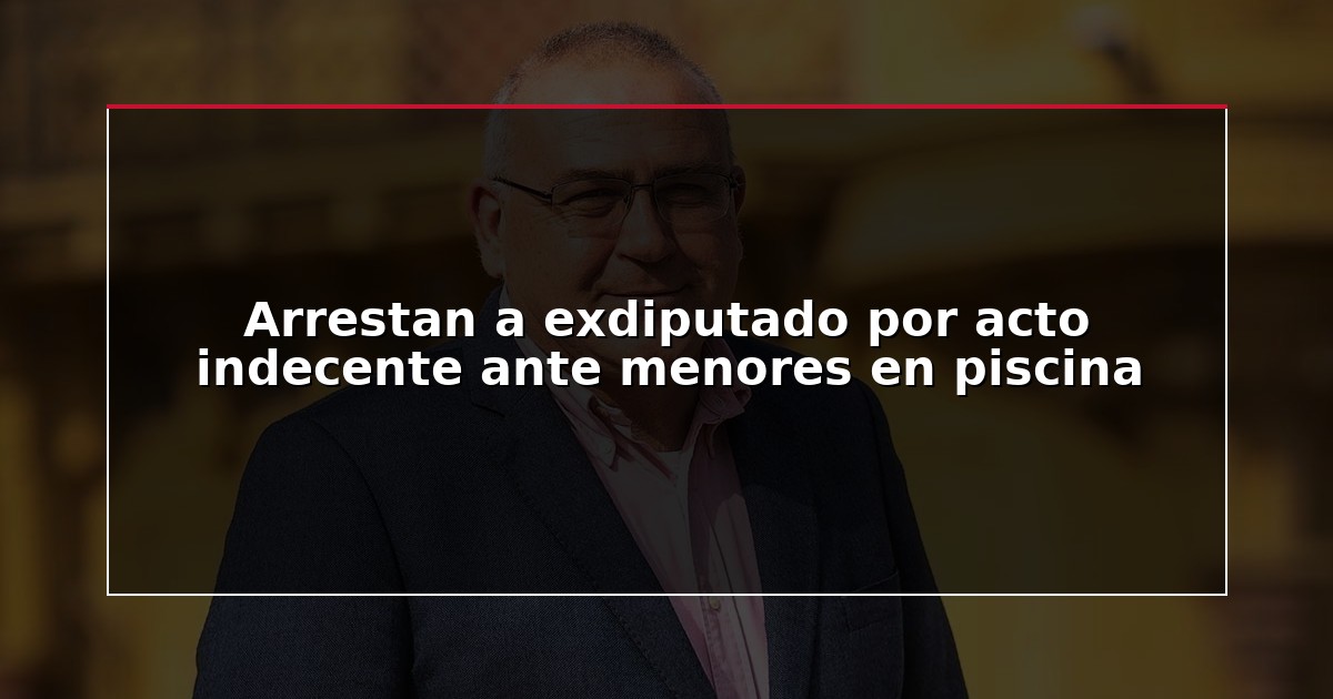 Arrestan a exdiputado por acto indecente ante menores en piscina