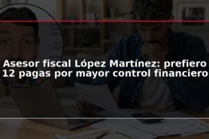 Asesor fiscal López Martínez: prefiero 12 pagas por mayor control financiero