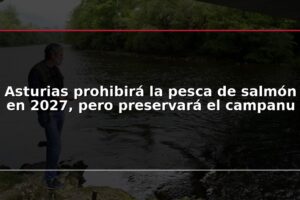 Asturias prohibirá la pesca de salmón en 2027, pero preservará el campanu
