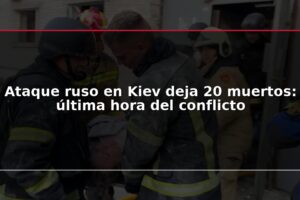 Ataque ruso en Kiev deja 20 muertos: última hora del conflicto