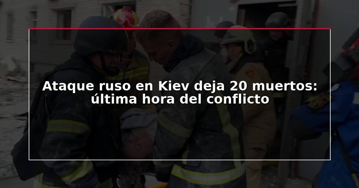 Ataque ruso en Kiev deja 20 muertos: última hora del conflicto
