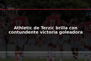 Athletic de Terzic brilla con contundente victoria goleadora