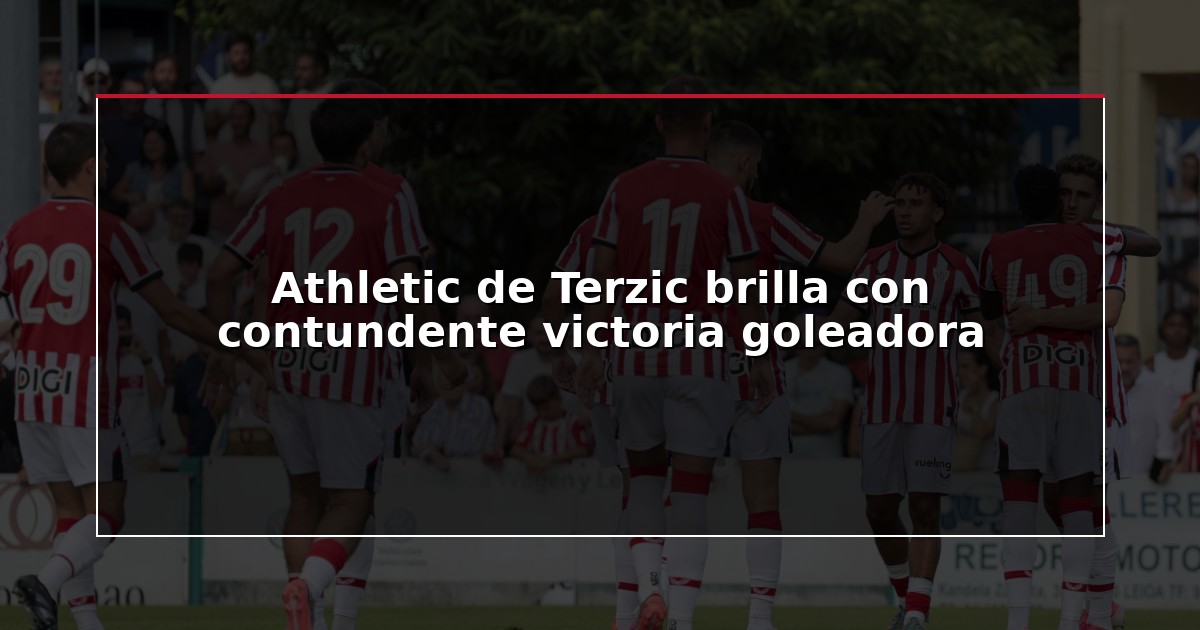 Athletic de Terzic brilla con contundente victoria goleadora