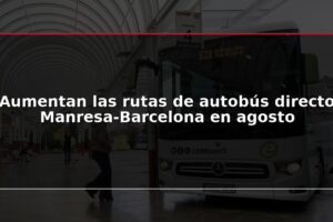 Aumentan las rutas de autobús directo Manresa-Barcelona en agosto