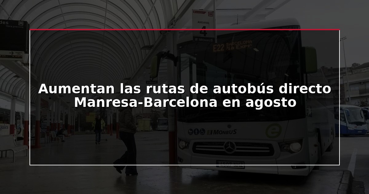 Aumentan las rutas de autobús directo Manresa-Barcelona en agosto