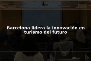 Barcelona lidera la innovación en turismo del futuro