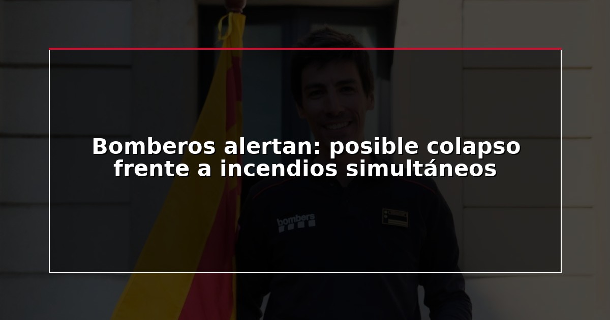 Bomberos alertan: posible colapso frente a incendios simultáneos