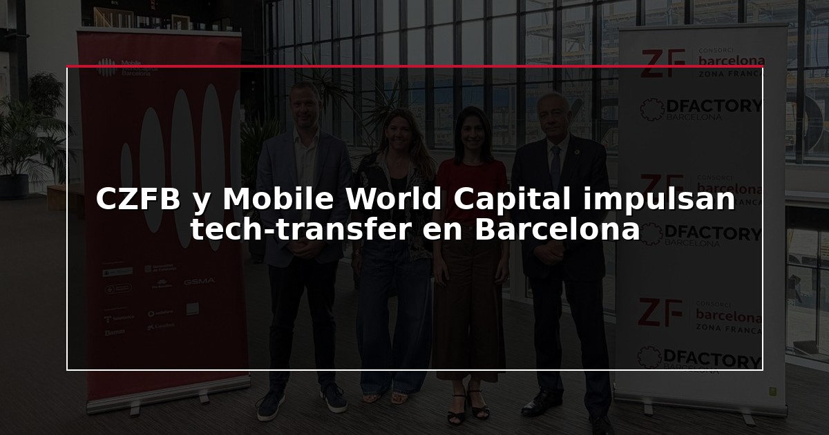 CZFB y Mobile World Capital impulsan tech-transfer en Barcelona