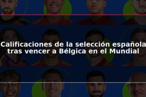 Calificaciones de la selección española tras vencer a Bélgica en el Mundial