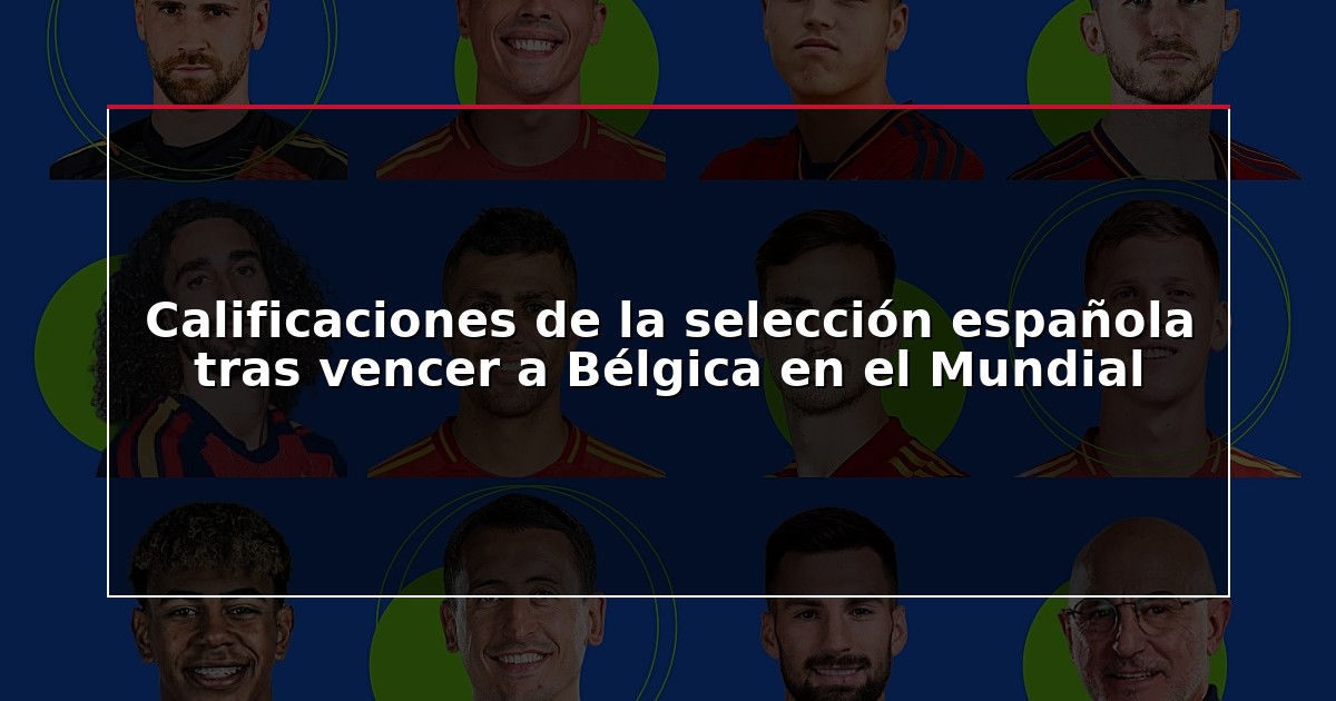 Calificaciones de la selección española tras vencer a Bélgica en el Mundial