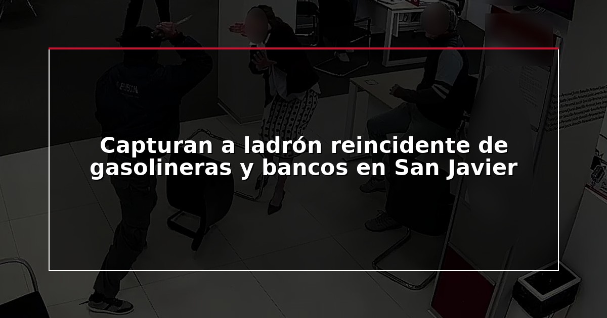 Capturan a ladrón reincidente de gasolineras y bancos en San Javier