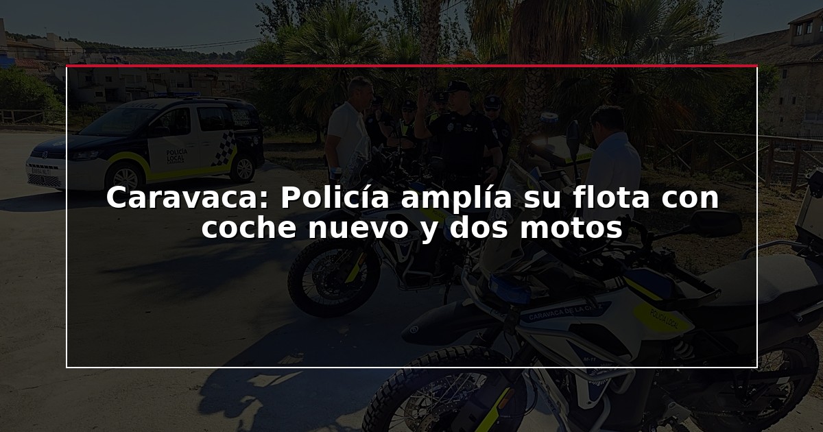 Caravaca: Policía amplía su flota con coche nuevo y dos motos
