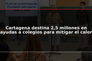 Cartagena destina 2,5 millones en ayudas a colegios para mitigar el calor