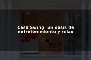 Casa Swing: un oasis de entretenimiento y relax