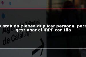Cataluña planea duplicar personal para gestionar el IRPF con Illa
