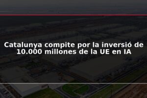 Catalunya compite por la inversió de 10.000 millones de la UE en IA