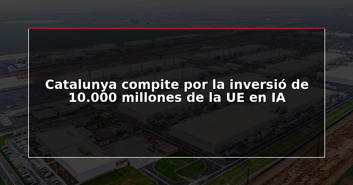 Catalunya compite por la inversió de 10.000 millones de la UE en IA