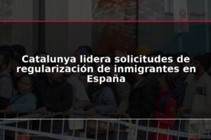 Catalunya lidera solicitudes de regularización de inmigrantes en España