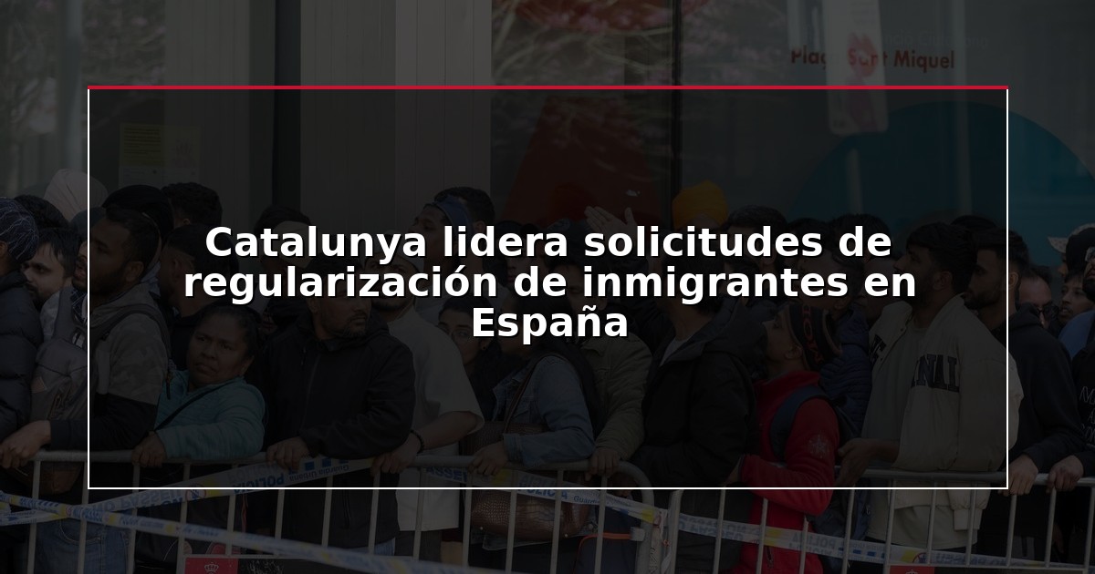 Catalunya lidera solicitudes de regularización de inmigrantes en España