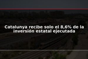 Catalunya recibe solo el 8,6% de la inversión estatal ejecutada