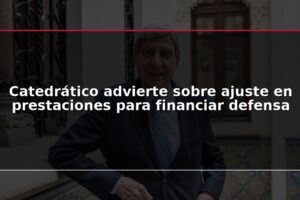 Catedrático advierte sobre ajuste en prestaciones para financiar defensa