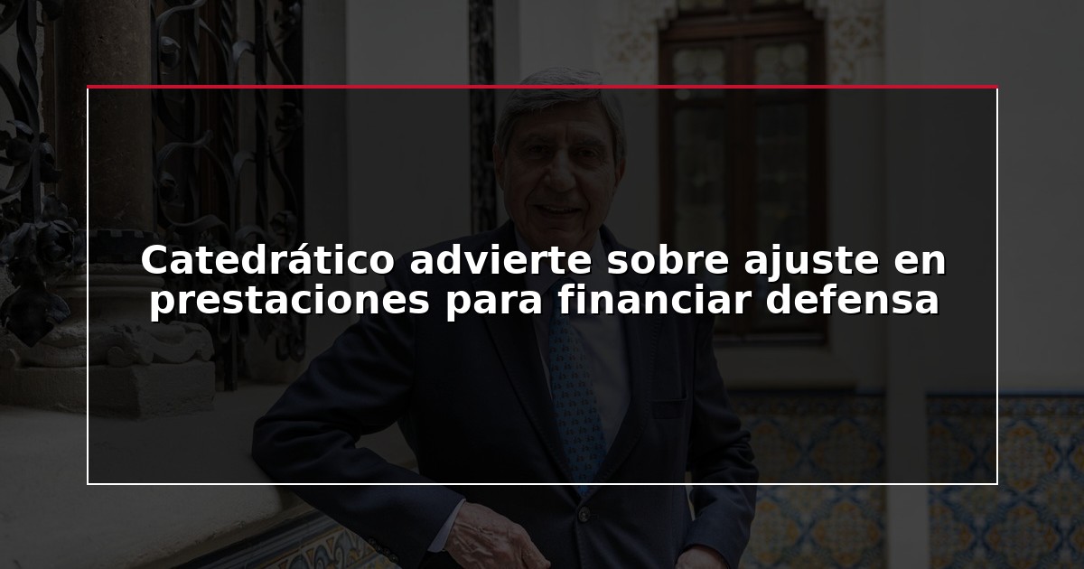 Catedrático advierte sobre ajuste en prestaciones para financiar defensa