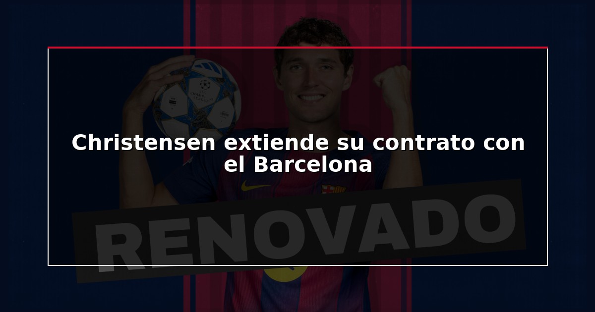 Christensen extiende su contrato con el Barcelona