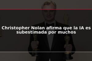 Christopher Nolan afirma que la IA es subestimada por muchos