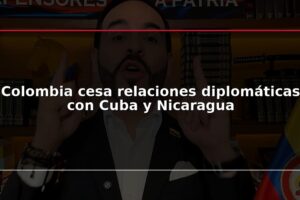 Colombia cesa relaciones diplomáticas con Cuba y Nicaragua