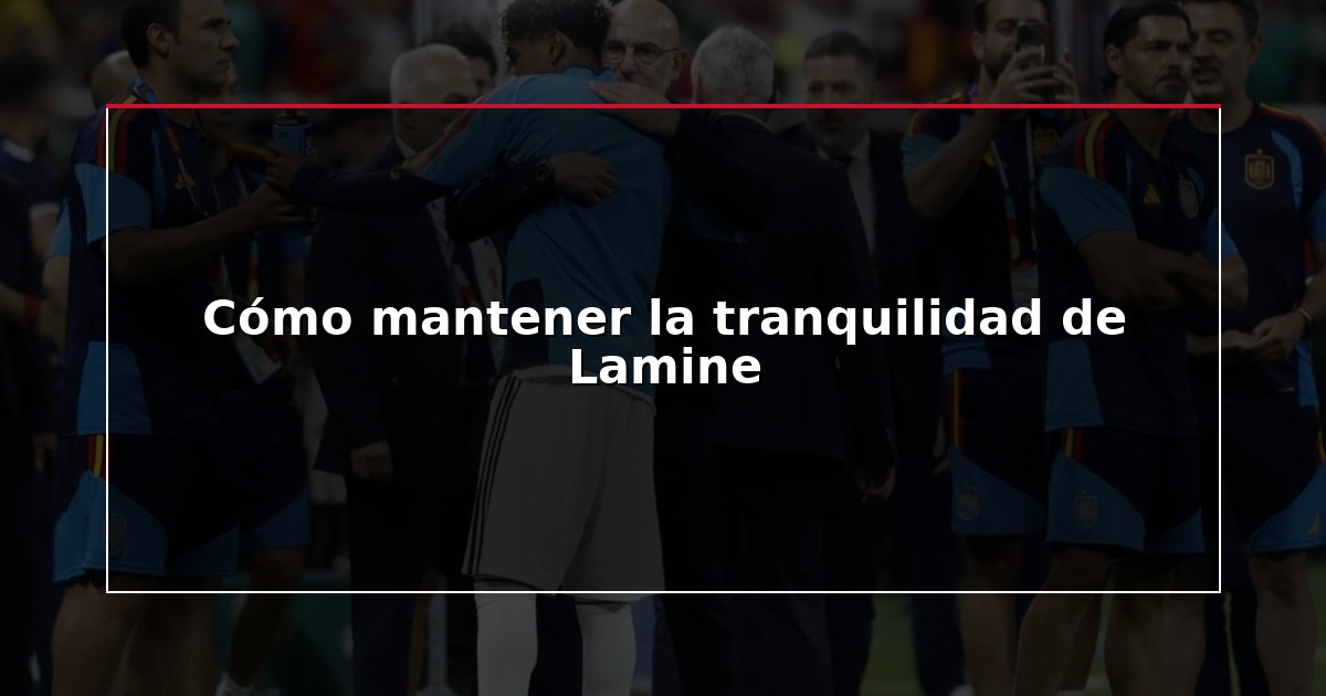 Cómo mantener la tranquilidad de Lamine