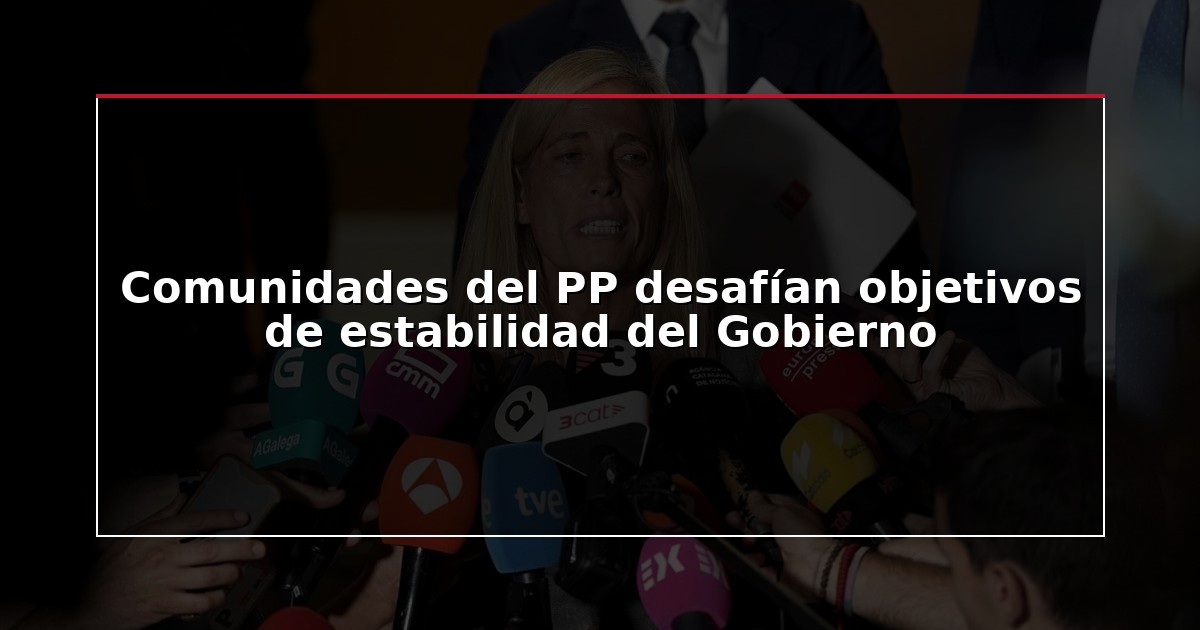 Comunidades del PP desafían objetivos de estabilidad del Gobierno