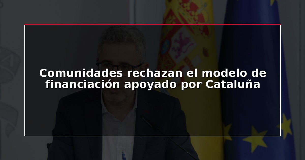 Comunidades rechazan el modelo de financiación apoyado por Cataluña