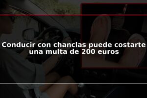 Conducir con chanclas puede costarte una multa de 200 euros