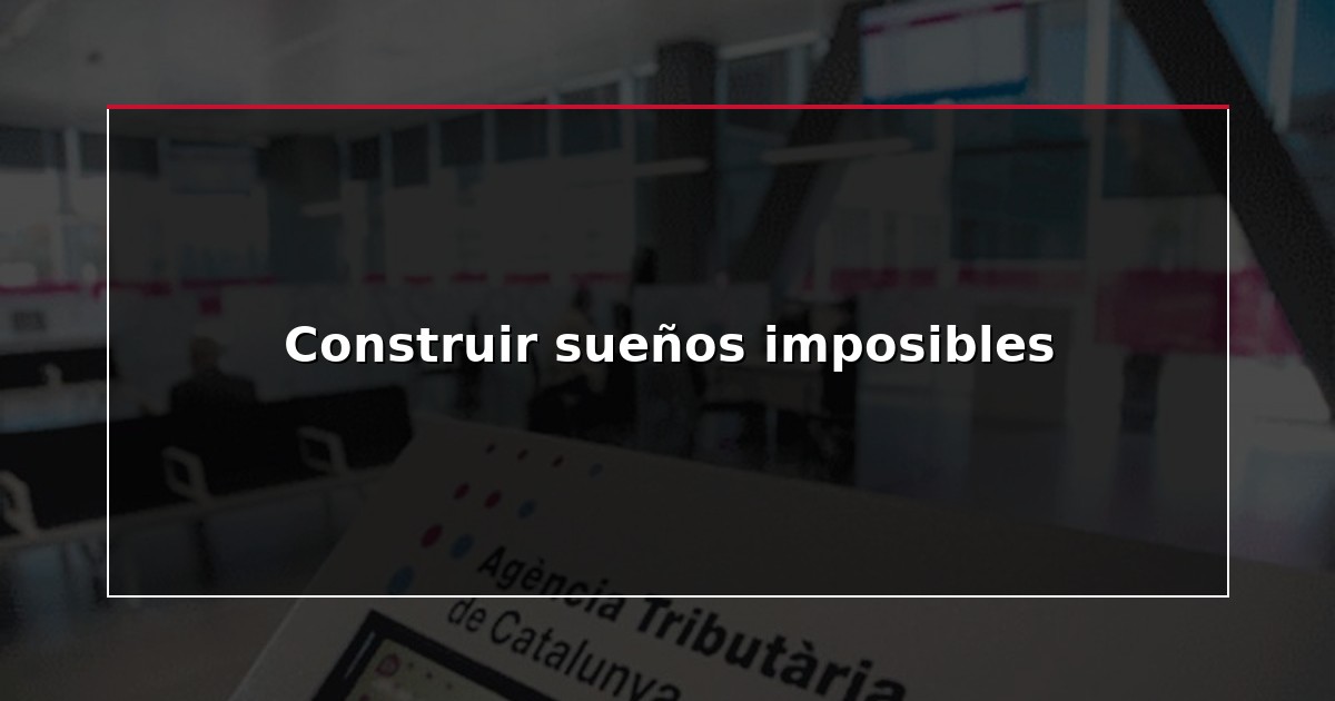 Construir sueños imposibles