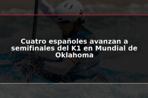 Cuatro españoles avanzan a semifinales del K1 en Mundial de Oklahoma