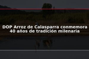 DOP Arroz de Calasparra conmemora 40 años de tradición milenaria