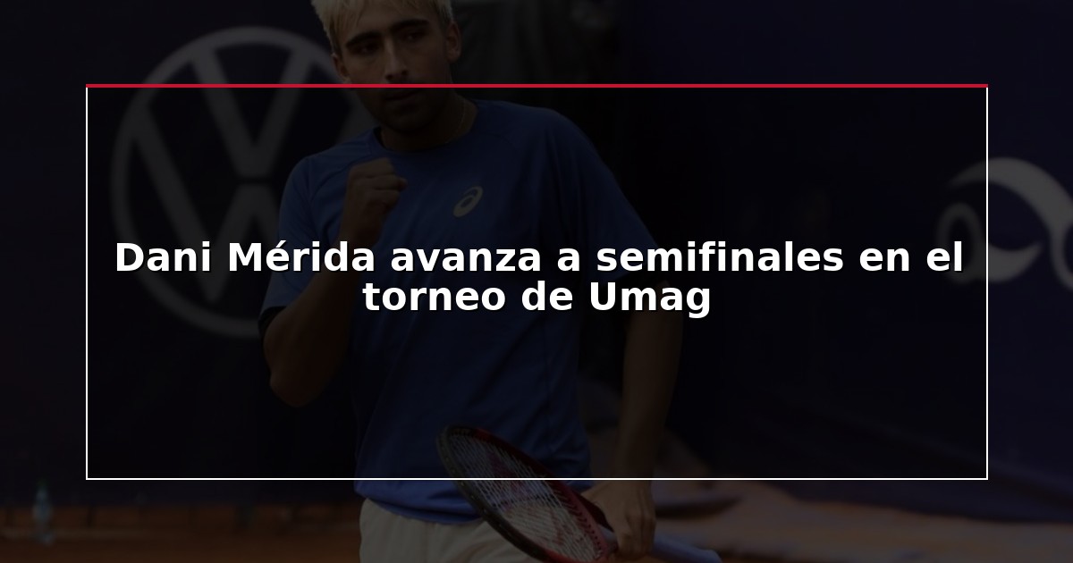Dani Mérida avanza a semifinales en el torneo de Umag