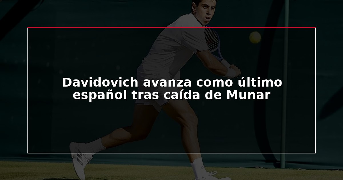Davidovich avanza como último español tras caída de Munar